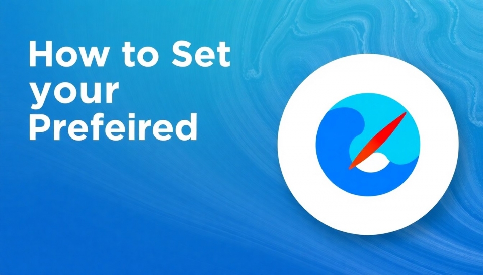 How to Set Your Preferred Web Browser on Desktop and Mobile Devices